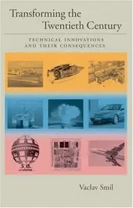 Transforming the Twentieth Century: Technical Innovations and Their Consequences