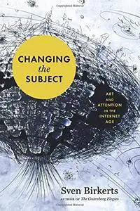 Changing the Subject: Art and Attention in the Internet Age(Repost)