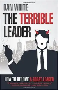 Terrible Leader: How to become a great leader
