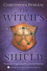 The Witch’s Shield: Protection Magick and Psychic Self-Defense