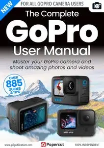 The Complete GoPro User Manual - Issue 4 - September 2023