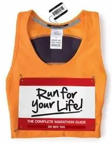 «Run For Your Life!. The Complete Marathon Guide» by Ben Tan