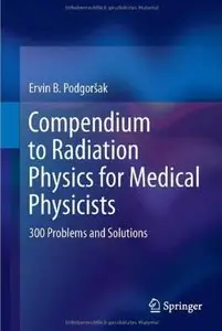 Compendium to Radiation Physics for Medical Physicists: 300 Problems and Solution [Repost]