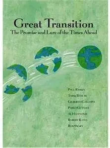 Great Transition: The Promise and Lure of the Times Ahead