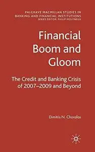 Financial Boom and Gloom: The Credit and Banking Crisis of 2007-2009 and Beyond (Palgrave Macmillan Studies in Banking and Fina