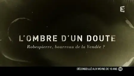 (Fr3) L'ombre d'un doute - Robespierre, bourreau de la Vendée ? (2012)