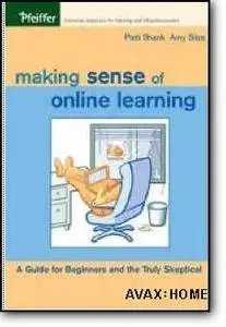 Patti Shank, Amy Sitze, «Making Sense of Online Learning: A Guide for Beginners and the Truly Skeptical»