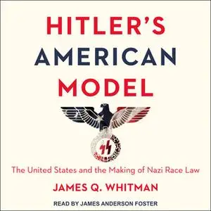 «Hitler's American Model» by James Q. Whitman