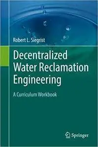 Decentralized Water Reclamation Engineering: A Curriculum Workbook