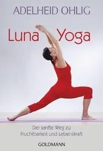 Luna-Yoga: Der sanfte Weg zu Fruchtbarkeit und Lebenskraft. Tanz- und Tiefenübungen (repost)