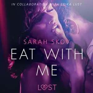 «Eat with Me - Sexy erotica» by Sarah Skov