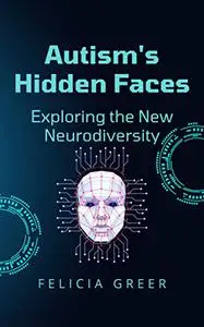 Autism's Hidden Faces: Exploring the New Neurodiversity