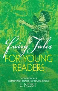 «Fairy Tales for Young Readers» by Edith Nesbit