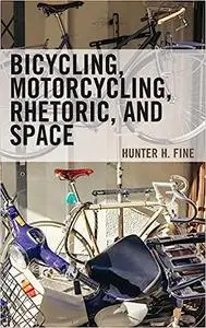 Bicycling, Motorcycling, Rhetoric, and Space