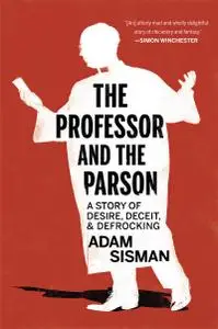 The Professor and the Parson: A Story of Desire, Deceit, and Defrocking