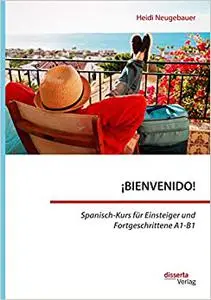 ¡BIENVENIDO! Spanisch-Kurs für Einsteiger und Fortgeschrittene A1-B1