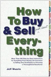 «How to Buy and Sell (Just About) Everything» by Jeff Wuorio