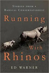 Running with Rhinos: Stories from a Radical Conservationist