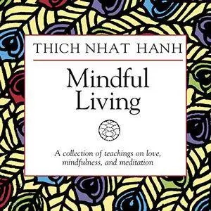 Mindful Living: A Collection of Teachings on Love, Mindfulness, and Meditation [Audiobook]
