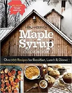 Maple Syrup Cookbook, 3rd Edition: Over 100 Recipes for Breakfast, Lunch & Dinner