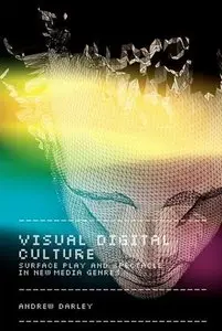 Visual Digital Culture: Surface Play and Spectacle in New Media Genres (repost)