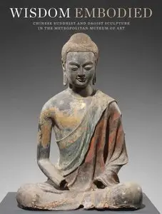 Wisdom Embodied: Chinese Buddhist and Daoist Sculpture in The Metropolitan Museum of Art [Repost]