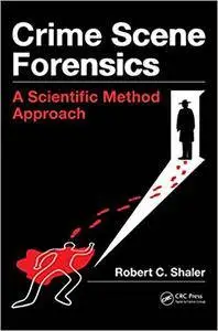 Crime Scene Forensics: A Scientific Method Approach (Repost)
