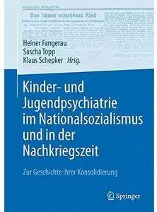 Kinder- und Jugendpsychiatrie im Nationalsozialismus und in der Nachkriegszeit: Zur Geschichte ihrer Konsolidierung [Repost]