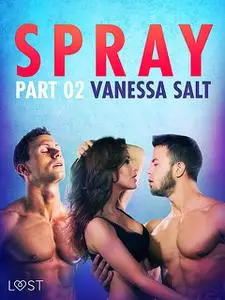 «Spray, Part 2 – Erotic Short Story» by Vanessa Salt