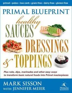 Primal Blueprint Healthy Sauces, Dressings and Toppings (Repost)