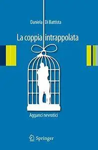 Daniela Di Battista - La coppia intrappolata. Agganci nevrotici (Repost)