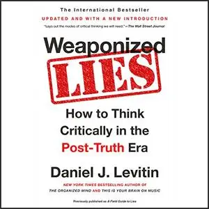 Weaponized Lies: How to Think Critically in the Post-Truth Era [Audiobook]