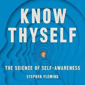 Know Thyself: The Science of Self-Awareness [Audiobook]