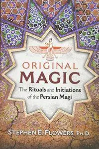 Original Magic: The Rituals and Initiations of the Persian Magi