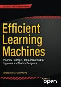 Efficient Learning Machines: Theories, Concepts, and Applications for Engineers and System Designers (Repost)