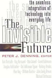 Invisible Future: The Seamless Integration of Technology Into Everyday Life