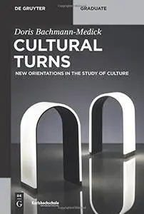 Cultural Turns: New Orientations in the Study of Culture (De Gruyter Textbook)