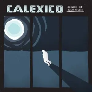 Calexico - Edge of the Sun (Deluxe Edition) (2015)