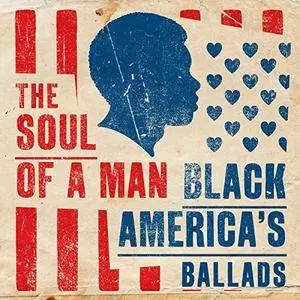 VA - The Soul Of A Man Black Americas Ballads (2018)