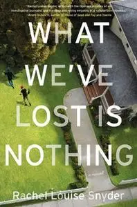 «What We've Lost Is Nothing» by Rachel Louise Snyder