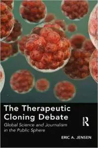 The Therapeutic Cloning Debate: Global Science and Journalism in the Public Sphere