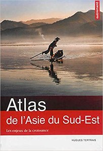 Atlas de l'Asie du Sud-Est : Les enjeux de la croissance - Hugues Tertrais & Thibault Leroy