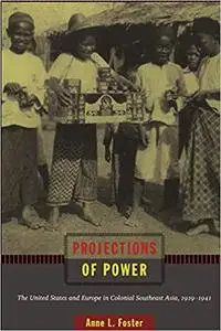 Projections of Power: The United States and Europe in Colonial Southeast Asia, 1919–1941