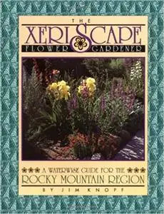 The Xeriscape Flower Gardener: A Waterwise Guide for the Rocky Mountain Region