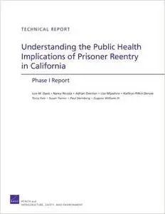 Understanding the Public Health Implications of Prisoner Reentry in California: Phase I Report (Rand Corporation Technical Repo