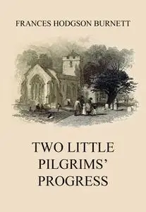 «Two Little Pilgrims' Progress» by Frances Hodgson Burnett