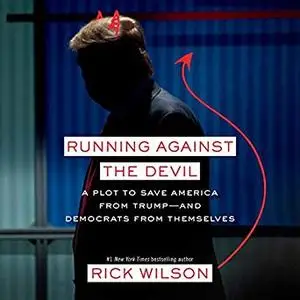 Running Against the Devil: A Plot to Save America from Trump - and Democrats from Themselves [Audiobook]