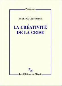 Evelyne Grossman, "La créativité de la crise"