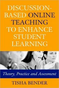 Discussion-Based Online Teaching to Enhance Student Learning: Theory, Practice and Assessment