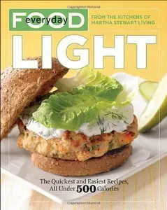 Everyday Food: Light: The Quickest and Easiest Recipes, All Under 500 Calories (Repost)